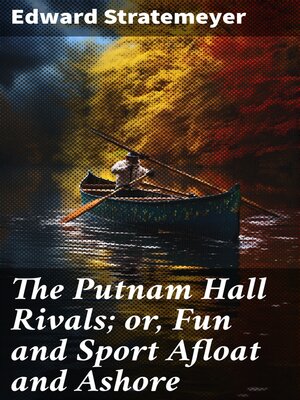 cover image of The Putnam Hall Rivals; or, Fun and Sport Afloat and Ashore